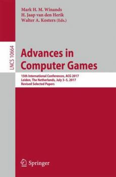 Paperback Advances in Computer Games: 15th International Conferences, Acg 2017, Leiden, the Netherlands, July 3-5, 2017, Revised Selected Papers Book