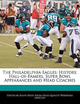 Paperback The Philadelphia Eagles: History, Hall-Of-Famers, Super Bowl Appearances and Head Coaches Book