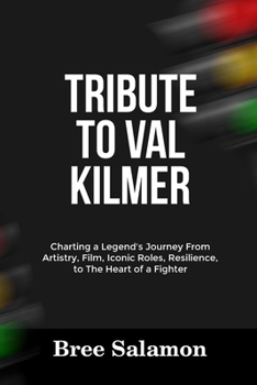 TRIBUTE TO VAL KILMER: Charting a Legend’s Journey From Artistry, Film, Iconic Roles, Resilience, to The Heart of a Fighter