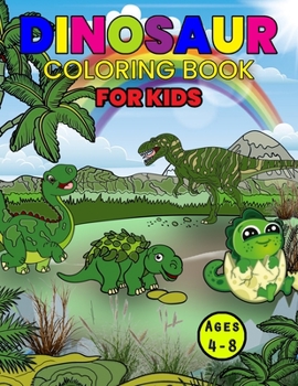 Dinosaur Coloring Book For Kids Ages 4-8: Wonderful Dinosaur Activity Book for Kids and Boys, Great Dinosaur Books for Toddlers and Children who love to play and enjoy with dinosaurs
