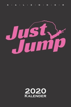 Bungee Jumping "Just Jump" Kalender 2020: Jahreskalender f?r Fans dieser Extremsportart und allen Adrenalin-Junkies