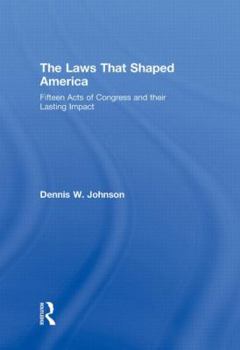 Hardcover The Laws That Shaped America: Fifteen Acts of Congress and Their Lasting Impact Book