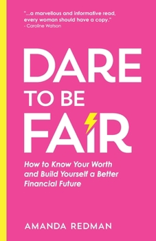 Paperback Dare To Be Fair: How to Know Your Worth and Build Yourself a Better Financial Future Book