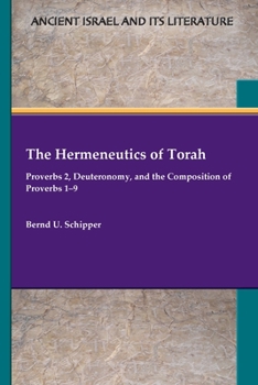 Paperback The Hermeneutics of Torah: Proverbs 2, Deuteronomy, and the Composition of Proverbs 1-9 Book