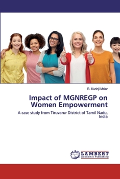 Impact of MGNREGP on Women Empowerment: A case study from Tiruvarur District of Tamil Nadu, India