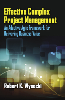 Hardcover Effective Complex Project Management: An Adaptive Agile Framework for Delivering Business Value Book