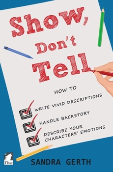 Paperback Show, Don't Tell: How to write vivid descriptions, handle backstory, and describe your characters' emotions Book