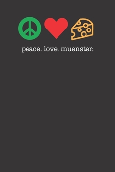 Peace Love Muenster 120 Page Notebook Lined Journal For People Who Love Eating Muenster Cheese