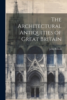 Paperback The Architectural Antiquities of Great Britain Book