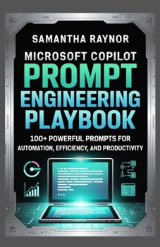 Paperback Microsoft Copilot Prompt Engineering Playbook: 100+ Powerful Prompts for Automation, Efficiency, and Productivity Book
