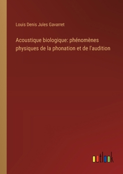 Paperback Acoustique biologique: phénomènes physiques de la phonation et de l'audition [French] Book