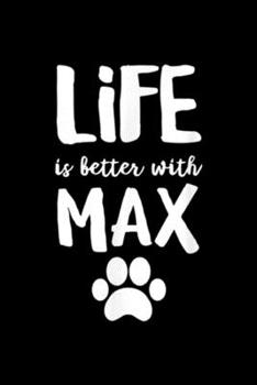 Life is better with Max: Life is better with Max Dog Name  Journal/Notebook Blank Lined Ruled 6x9 100 Pages