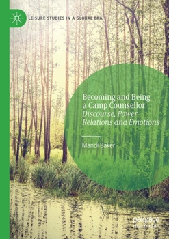Paperback Becoming and Being a Camp Counsellor: Discourse, Power Relations and Emotions Book