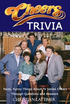 Paperback Cheers Trivia: Facts, Funny Things About Tv Series Cheers Through Questions and Answers Book
