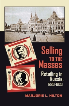 Paperback Selling to the Masses: Retailing in Russia, 1880-1930 Book