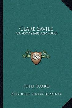 Paperback Clare Savile: Or Sixty Years Ago (1870) Book