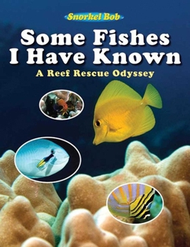 Hardcover Some Fishes I Have Known: A Reef Rescue Odyssey Book