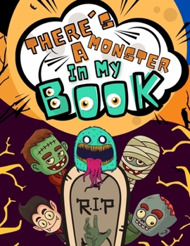 Paperback There's a Monster In My Book: A New Collection of Coloring Pages with Cute Spooky Scary Things Such as Jack-o-Lanterns, Ghosts, Witches, Haunted Hou Book