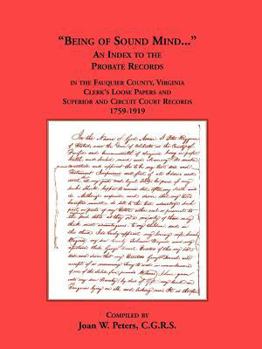 Paperback Being of Sound Mind: An Index to the Probate Records in Fauquier County Virginia's Clerks Loose Papers and Superior and Circuit Court Paper Book