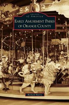 Early Amusement Parks of Orange County - Book  of the Images of America: California