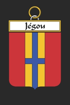 Je´gou: Je´gou Coat of Arms and Family Crest Notebook Journal (6 x 9 - 100 pages)