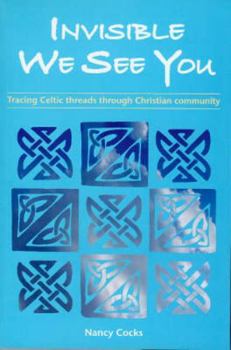 Paperback Invisible We See You: Tracing Celtic Threads Through Christian Community Book