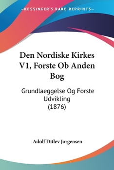 Paperback Den Nordiske Kirkes V1, Forste Ob Anden Bog: Grundlaeggelse Og Forste Udvikling (1876) [Chinese] Book