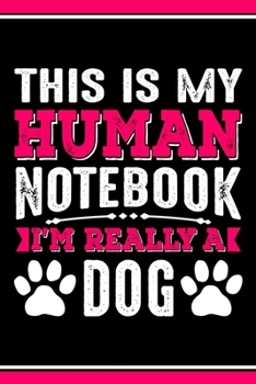 This Is My Human Notebook I'm Really a Dog: Lined Notebook Journal/Diary | 120 Pages (6 x 9 inches) | Perfect Gift Idea for Dog Lover