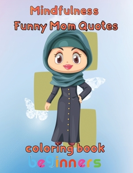 Paperback MindFulness Funny Mom Quotes Coloring Book Beginners: 8.5''x11''/mom quotes coloring book