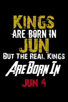 Paperback Kings Are Born In Jun Real Kings Are Born In Jun 4 Notebook Birthday Funny Gift: Lined Notebook / Journal Gift, 110 Pages, 6x9, Soft Cover, Matte Fini Book