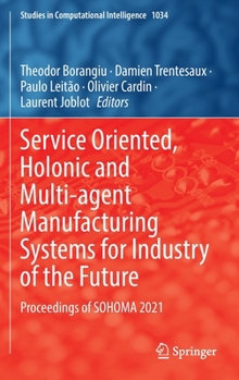 Hardcover Service Oriented, Holonic and Multi-Agent Manufacturing Systems for Industry of the Future: Proceedings of Sohoma 2021 Book