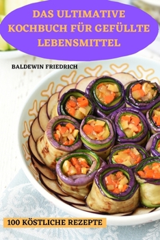 Paperback Das Ultimative Kochbuch Für Gefüllte Lebensmittel [German] Book