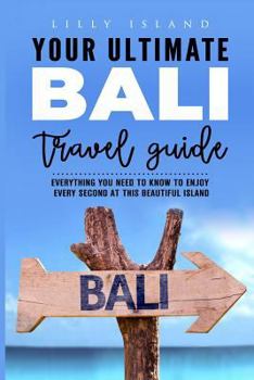 Paperback Your Ultimate Bali Travel Guide: Everything you need to know to enjoy every second at this beautiful island in Indonesia Book