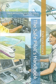 Paperback The Safe Pilot's Handbook: Quick airmanship tips to fly safely, from PPL to ATP Book
