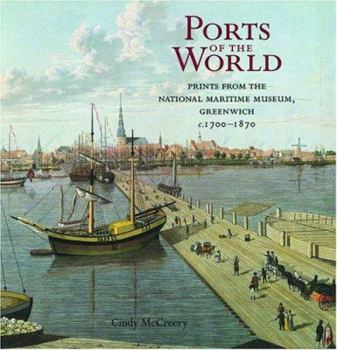 Hardcover Ports of the World: Prints from the National Maritime Museum, Greenwich, C.1700-1870 Book