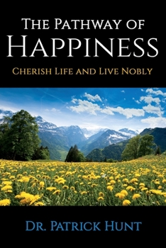 Paperback The Pathway of Happiness Cherish Life and Live Nobly Book