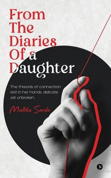 From The Diaries of a Daughter: The threads of connection rest in her hands, delicate yet unbroken.