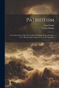 Paperback Patriotism: An Ancient Lyrico-Epic Poem [In the Rukopis Kralovédvorský, by V. Hanka and J. Linda] Tr. by A.H. Wratislaw Book