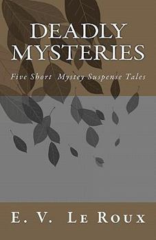 Paperback Deadly Mysteries: Five Short Story Mysteries Suspense Tales Book
