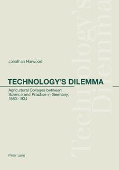 Paperback Technology's Dilemma: Agricultural Colleges between Science and Practice in Germany, 1860-1934 Book