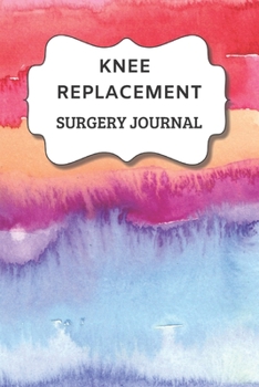 Paperback Knee Replacement Surgery Journal: Undated Planner, Medication And Rehabilitation Recovery Log Book ( Knee Injury Restoration, Medicament, Healing Orga Book