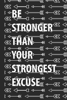 Paperback Be Stronger Than Your Strongest Excuse Notebook: Motivational Journal For Men Women Teens 120 Lined Pages Book