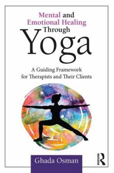 Paperback Mental and Emotional Healing Through Yoga: A Guiding Framework for Therapists and their Clients Book