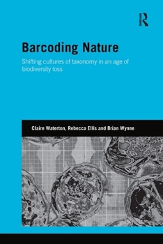 Barcoding Nature: Shifting Cultures of Taxonomy in an Age of Biodiversity Loss (Genetics and Society)
