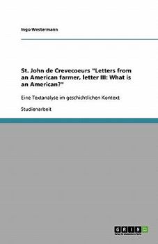 Paperback St. John de Crevecoeurs "Letters from an American farmer, letter III: What is an American?" Eine Textanalyse im geschichtlichen Kontext [German] Book