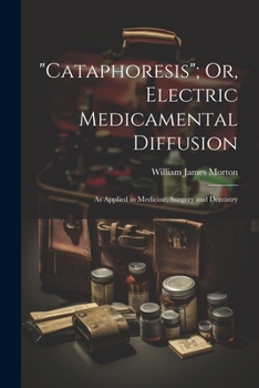 Paperback "Cataphoresis"; Or, Electric Medicamental Diffusion: As Applied in Medicine, Surgery and Dentistry Book