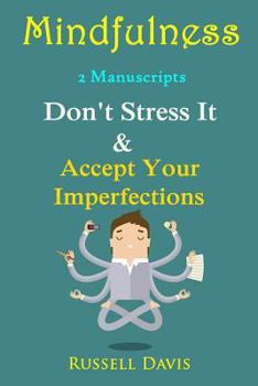 Paperback Mindfulness: 2 Manuscripts - Don't Stress It, Accept Your Imperfections Book