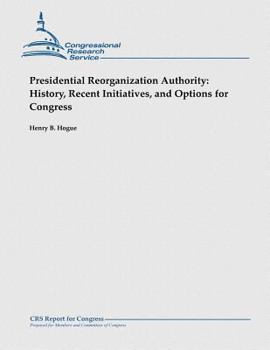 Paperback Presidential Reorganization Authority: History, Recent Initiatives, and Options for Congress Book