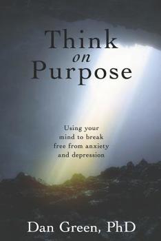 Paperback Think on Purpose: Using your mind to break free from anxiety and depression Book