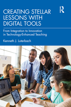 Paperback Creating Stellar Lessons with Digital Tools: From Integration to Innovation in Technology-Enhanced Teaching Book